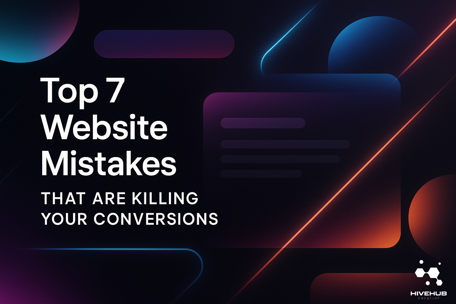 Sleek digital illustration for HiveHub Creative blog post titled ‘Top 7 Website Mistakes That Are Killing Your Conversions,’ featuring modern typography on a dark gradient background with glowing geometric shapes and vibrant neon highlights.