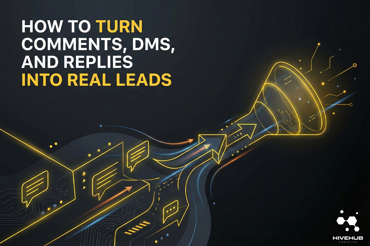 A sleek, dark-themed digital illustration featuring the title 'HOW TO TURN COMMENTS, DMS, AND REPLIES INTO REAL LEADS' in bold white and yellow text. To the right, abstract glowing yellow outlines of chat bubbles and conversation icons flow into a tech-inspired funnel, symbolizing the conversion of social media engagement into business results.